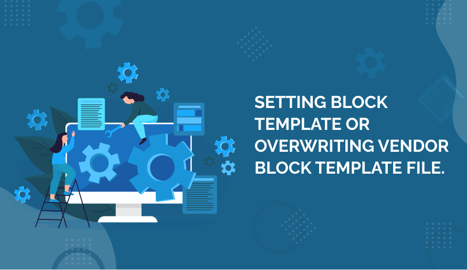 Setting block template or overwriting vendor block template file.