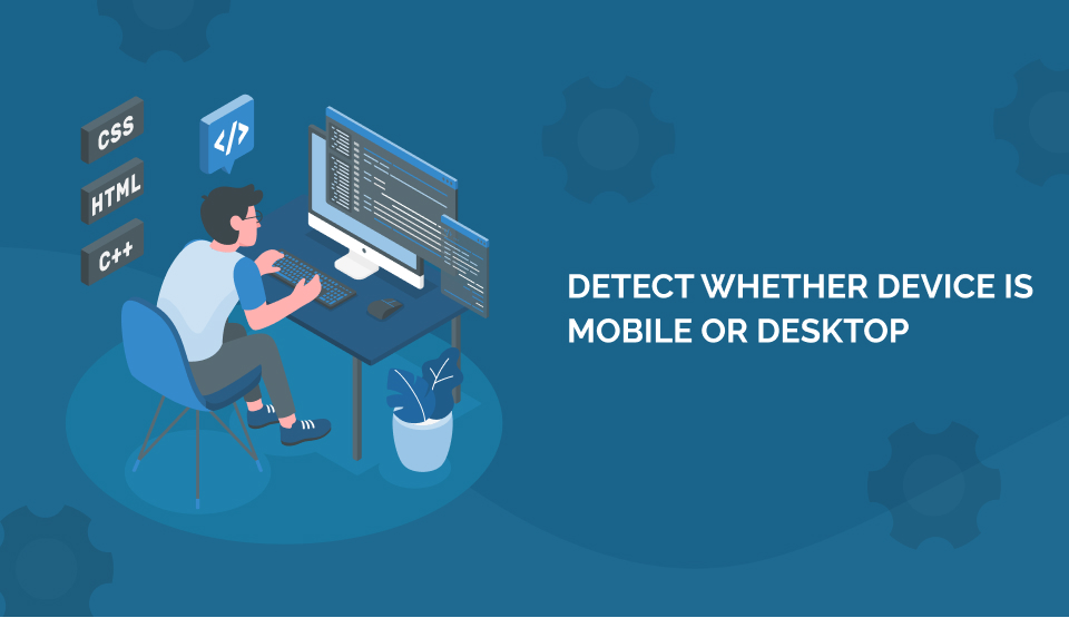 Detect whether device is mobile or desktop