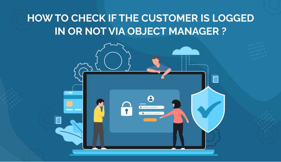 How to check if the customer is logged in or not via object manager ?